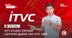 CITY STUDIO LÀM PHIM QUẢNG CÁO ITVC 2025
