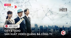 CITY STUDIO - SẢN XUẤT VIDEO QUẢNG BÁ CÔNG TY