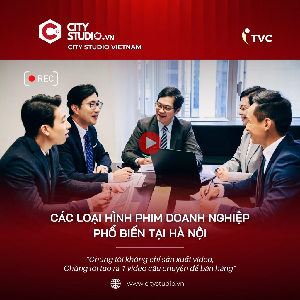 Các loại hình phim doanh nghiệp phổ biến tại hà nội