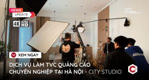 Dịch vụ làm TVC quảng cáo chuyên nghiệp tại Hà Nội - City Studio