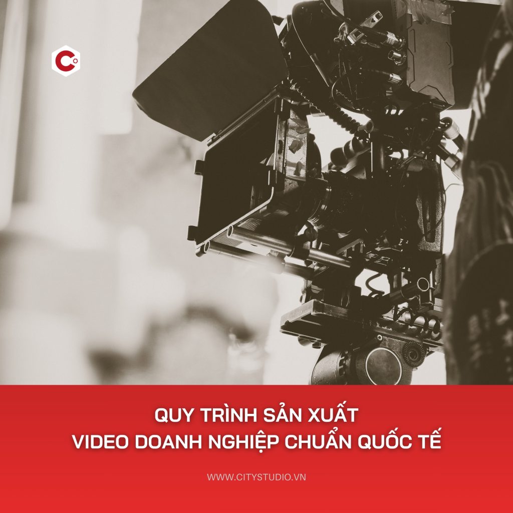 QUY TRÌNH SẢN XUẤT VIDEO DOANH NGHIỆP