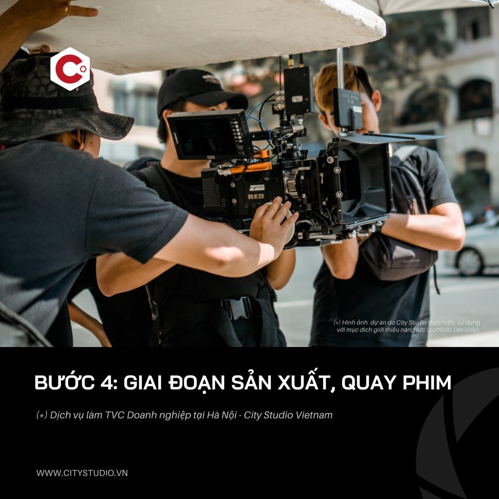 Bước 4: giai đoạn sản xuất quay phim